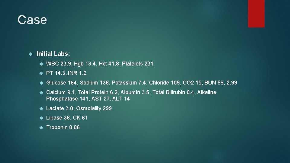 Case Initial Labs: WBC 23. 9, Hgb 13. 4, Hct 41. 8, Platelets 231