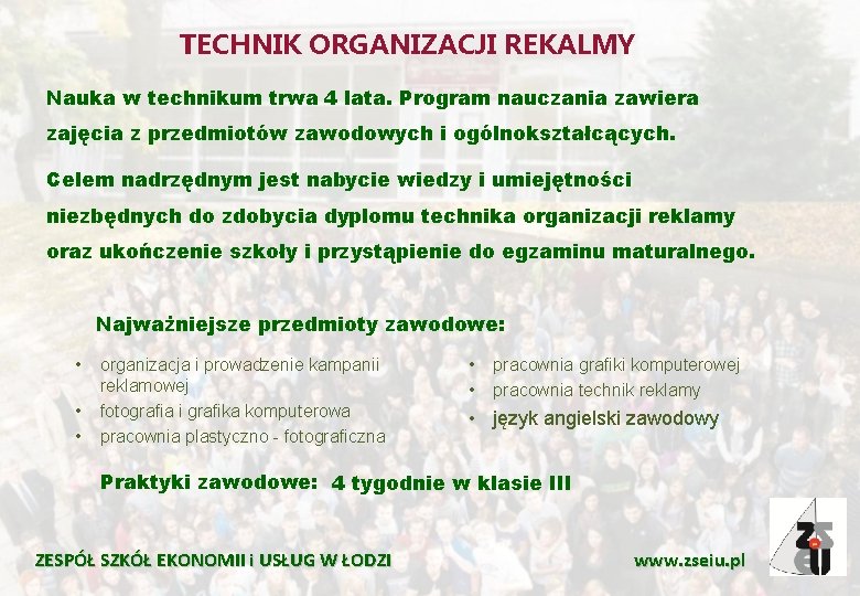 TECHNIK ORGANIZACJI REKALMY Nauka w technikum trwa 4 lata. Program nauczania zawiera zajęcia z