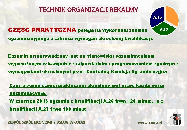 TECHNIK ORGANIZACJI REKALMY A. 26 CZĘŚĆ PRAKTYCZNA polega na wykonaniu zadania A. 27 egzaminacyjnego