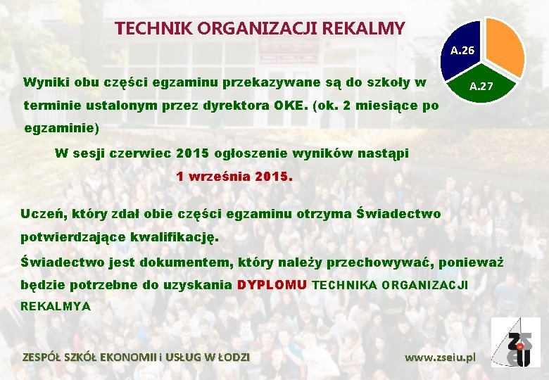 TECHNIK ORGANIZACJI REKALMY A. 26 Wyniki obu części egzaminu przekazywane są do szkoły w