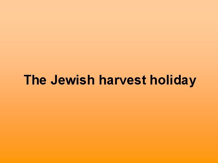 The Jewish harvest holiday 