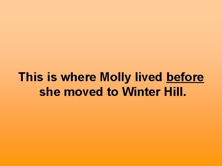 This is where Molly lived before she moved to Winter Hill. 