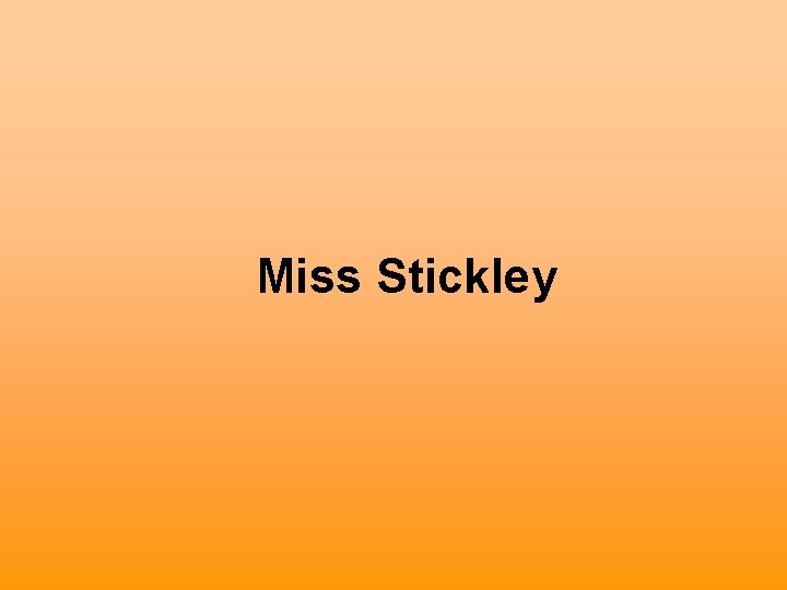 Miss Stickley 