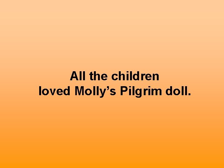 All the children loved Molly’s Pilgrim doll. 