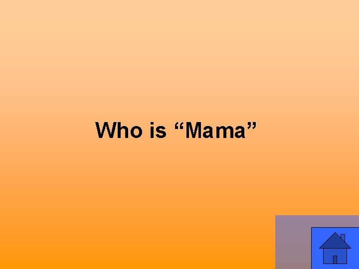 Who is “Mama” 