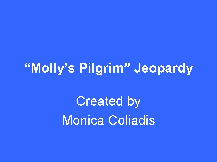 “Molly’s Pilgrim” Jeopardy Created by Monica Coliadis 