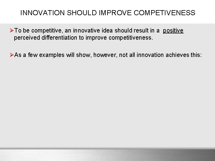 INNOVATION SHOULD IMPROVE COMPETIVENESS ØTo be competitive, an innovative idea should result in a