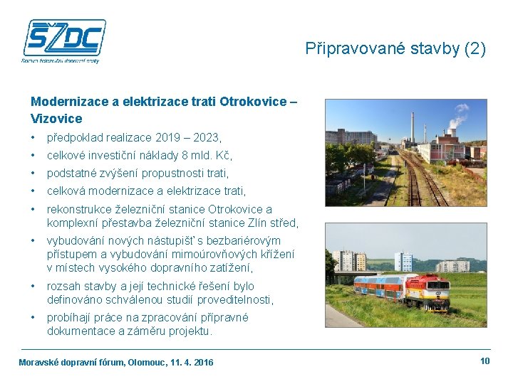 Připravované stavby (2) Modernizace a elektrizace trati Otrokovice – Vizovice • předpoklad realizace 2019