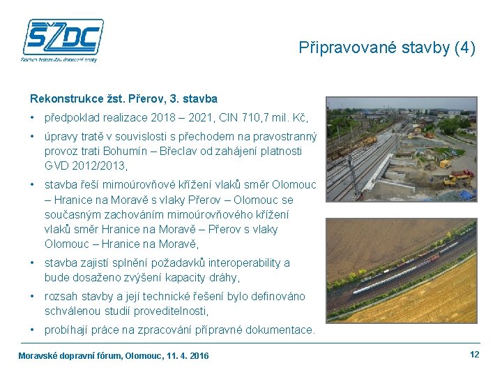 Připravované stavby (4) Rekonstrukce žst. Přerov, 3. stavba • předpoklad realizace 2018 – 2021,