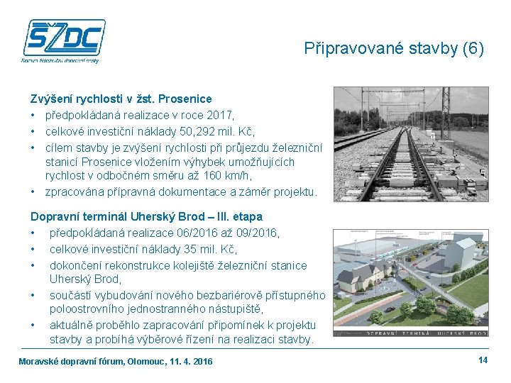 Připravované stavby (6) Zvýšení rychlosti v žst. Prosenice • předpokládaná realizace v roce 2017,