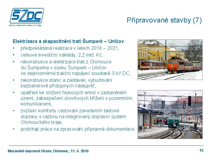 Připravované stavby (7) Elektrizace a zkapacitnění trati Šumperk – Uničov • předpokládaná realizace v