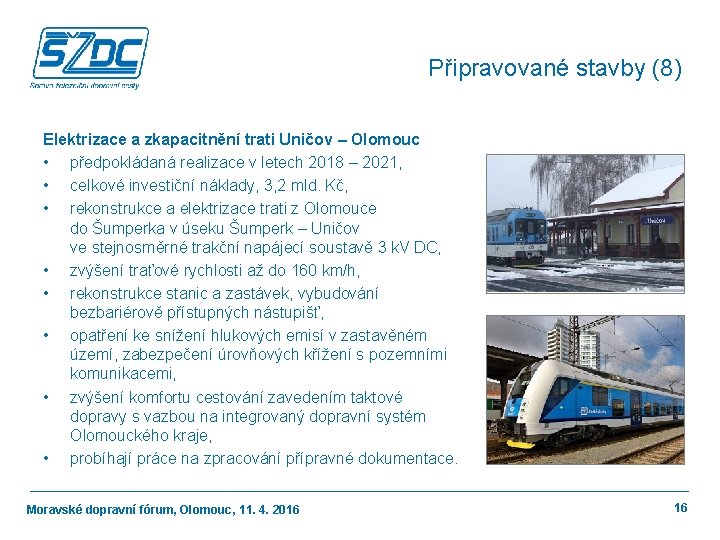 Připravované stavby (8) Elektrizace a zkapacitnění trati Uničov – Olomouc • předpokládaná realizace v