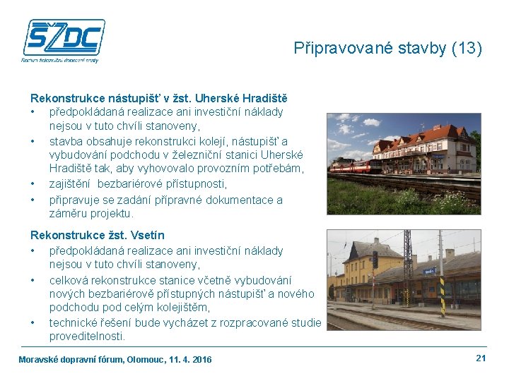 Připravované stavby (13) Rekonstrukce nástupišť v žst. Uherské Hradiště • předpokládaná realizace ani investiční