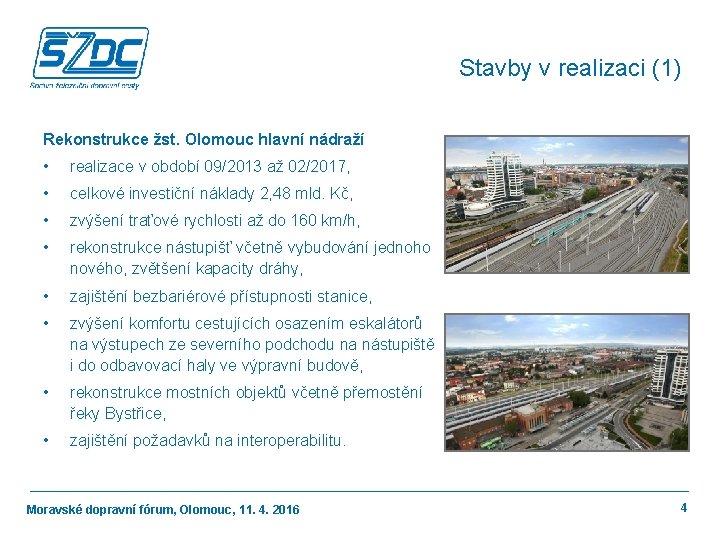 Stavby v realizaci (1) Rekonstrukce žst. Olomouc hlavní nádraží • realizace v období 09/2013