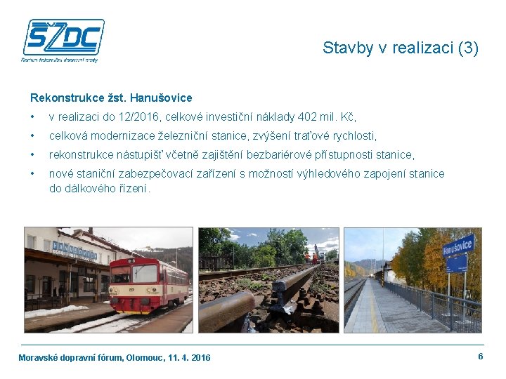 Stavby v realizaci (3) Rekonstrukce žst. Hanušovice • v realizaci do 12/2016, celkové investiční