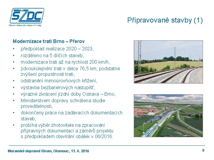 Připravované stavby (1) Modernizace trati Brno – Přerov • • • předpoklad realizace 2020