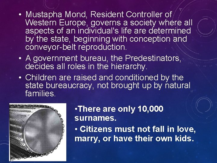  • Mustapha Mond, Resident Controller of Western Europe, governs a society where all