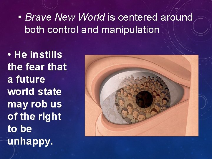  • Brave New World is centered around both control and manipulation • He