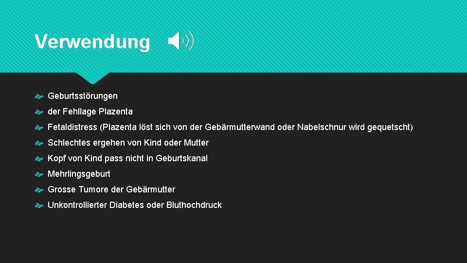 Verwendung Geburtsstörungen der Fehllage Plazenta Fetaldistress (Plazenta löst sich von der Gebärmutterwand oder Nabelschnur