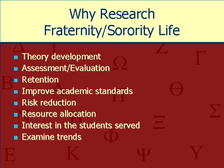 Why Research Fraternity/Sorority Life n n n n Theory development Assessment/Evaluation Retention Improve academic