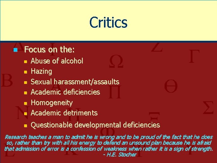 Critics n Focus on the: n Abuse of alcohol Hazing Sexual harassment/assaults Academic deficiencies