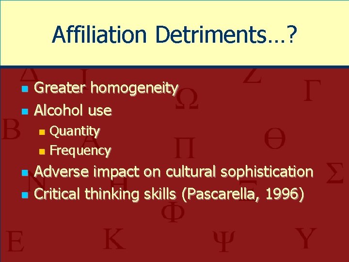 Affiliation Detriments…? n n Greater homogeneity Alcohol use Quantity n Frequency n n n