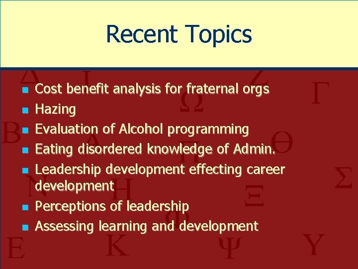 Recent Topics n n n n Cost benefit analysis for fraternal orgs Hazing Evaluation