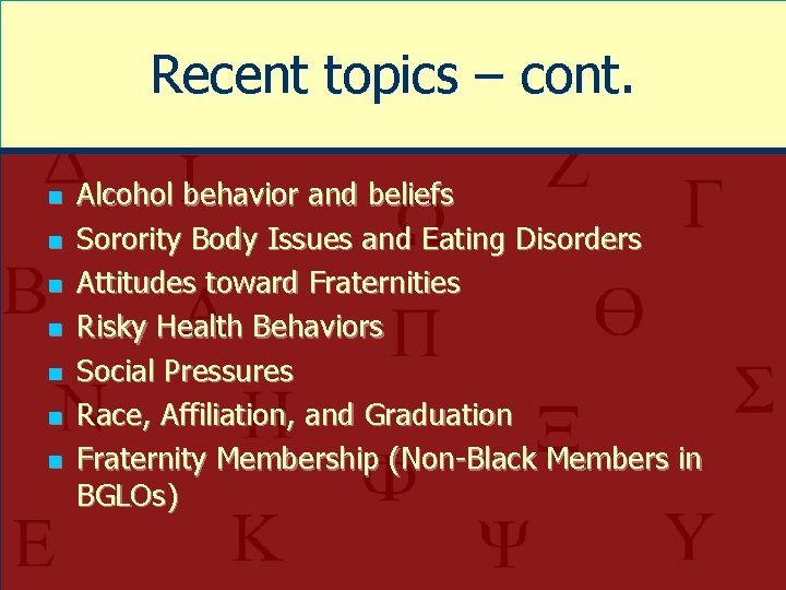 Recent topics – cont. n n n n Alcohol behavior and beliefs Sorority Body