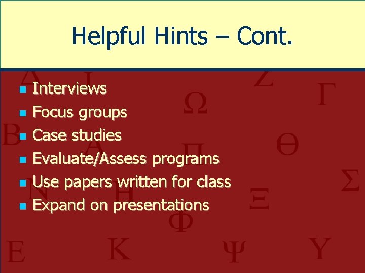 Helpful Hints – Cont. n n n Interviews Focus groups Case studies Evaluate/Assess programs