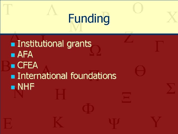 Funding Institutional grants n AFA n CFEA n International foundations n NHF n 