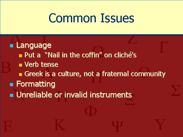 Common Issues n Language Put a “Nail in the coffin” on cliché’s n Verb