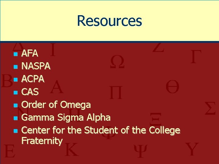 Resources n n n n AFA NASPA ACPA CAS Order of Omega Gamma Sigma