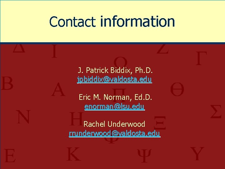 Contact information J. Patrick Biddix, Ph. D. jpbiddix@valdosta. edu Eric M. Norman, Ed. D.