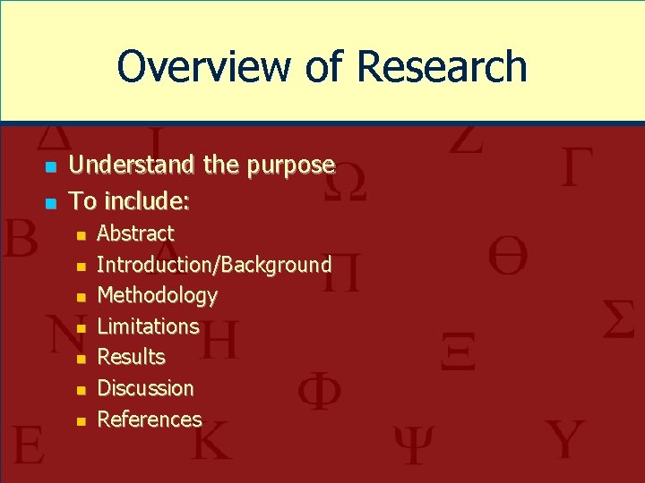 Overview of Research n n Understand the purpose To include: n n n n