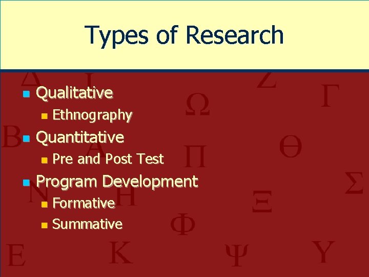 Types of Research n Qualitative n n Quantitative n n Ethnography Pre and Post