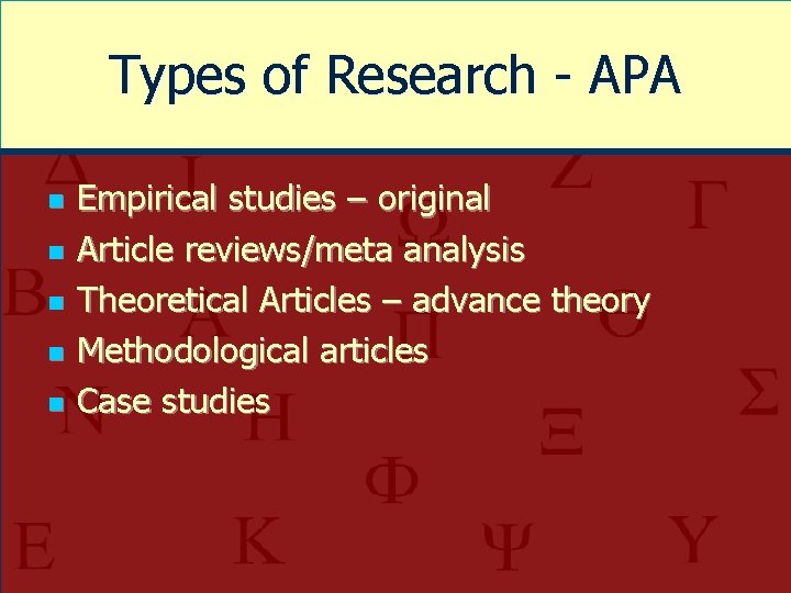 Types of Research - APA n n n Empirical studies – original Article reviews/meta