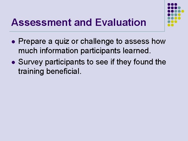 Assessment and Evaluation l l Prepare a quiz or challenge to assess how much