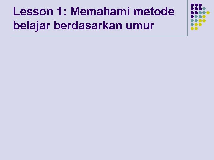 Lesson 1: Memahami metode belajar berdasarkan umur 