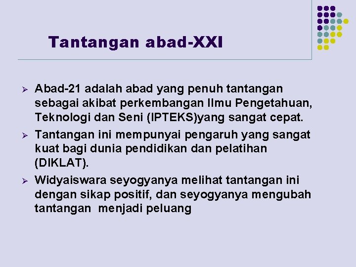 Tantangan abad-XXI Ø Ø Ø Abad-21 adalah abad yang penuh tantangan sebagai akibat perkembangan