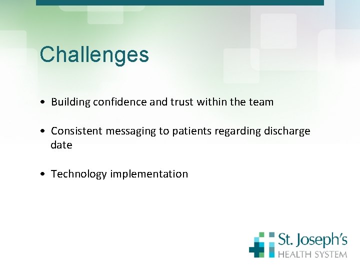 Challenges • Building confidence and trust within the team • Consistent messaging to patients