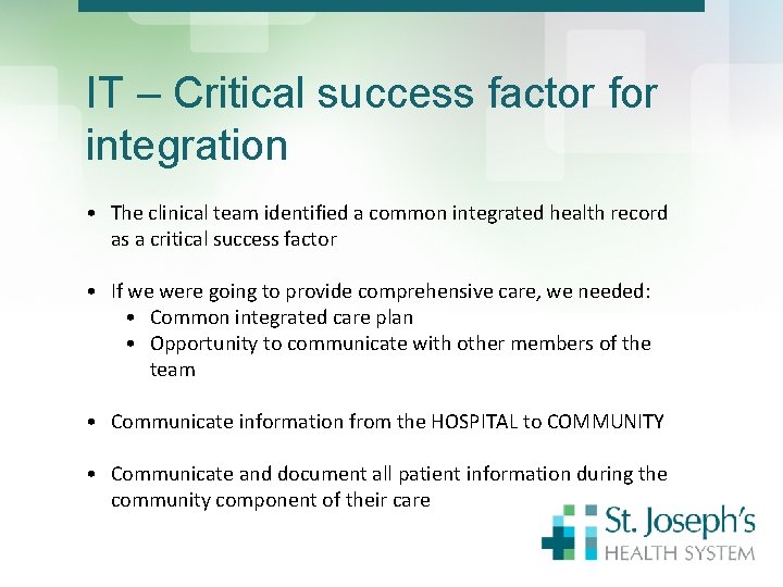 IT – Critical success factor for integration • The clinical team identified a common