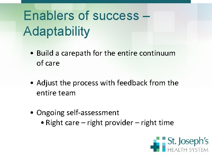 Enablers of success – Adaptability • Build a carepath for the entire continuum of