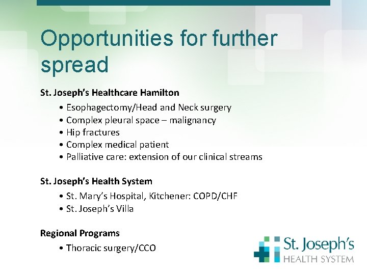 Opportunities for further spread St. Joseph’s Healthcare Hamilton • Esophagectomy/Head and Neck surgery •