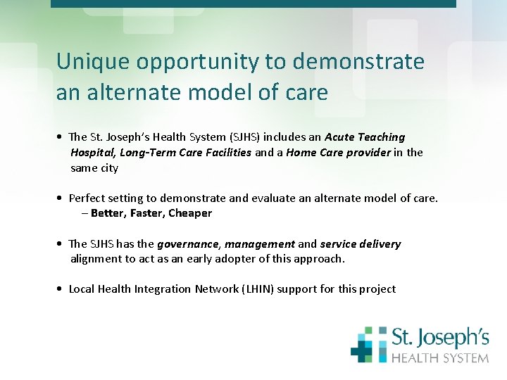 Unique opportunity to demonstrate an alternate model of care • The St. Joseph’s Health