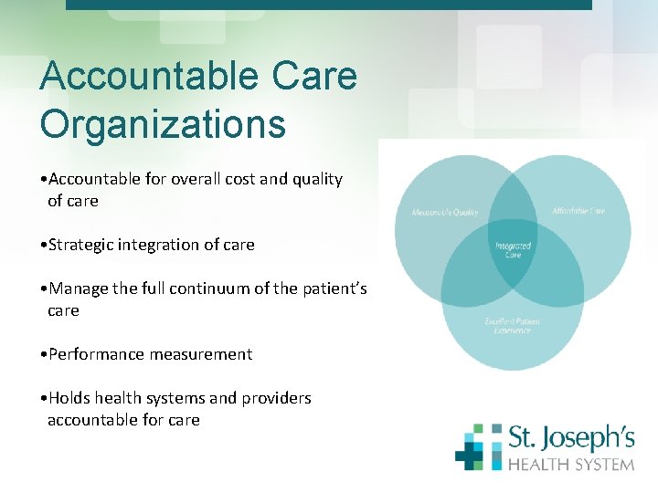 Accountable Care Organizations • Accountable for overall cost and quality of care • Strategic