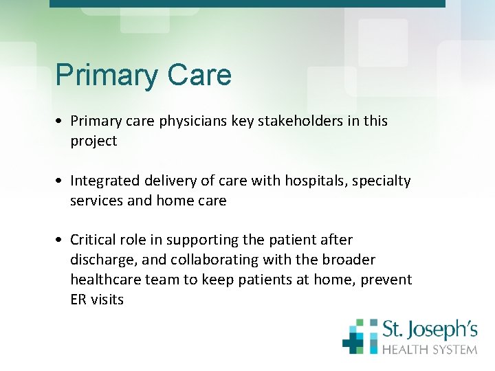 Primary Care • Primary care physicians key stakeholders in this project • Integrated delivery