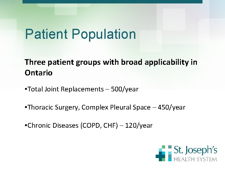 Patient Population Three patient groups with broad applicability in Ontario • Total Joint Replacements