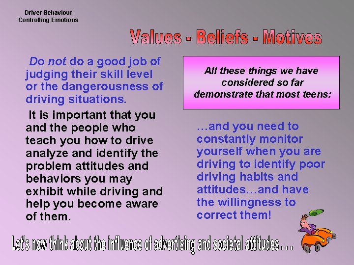 Driver Behaviour Controlling Emotions Do not do a good job of judging their skill