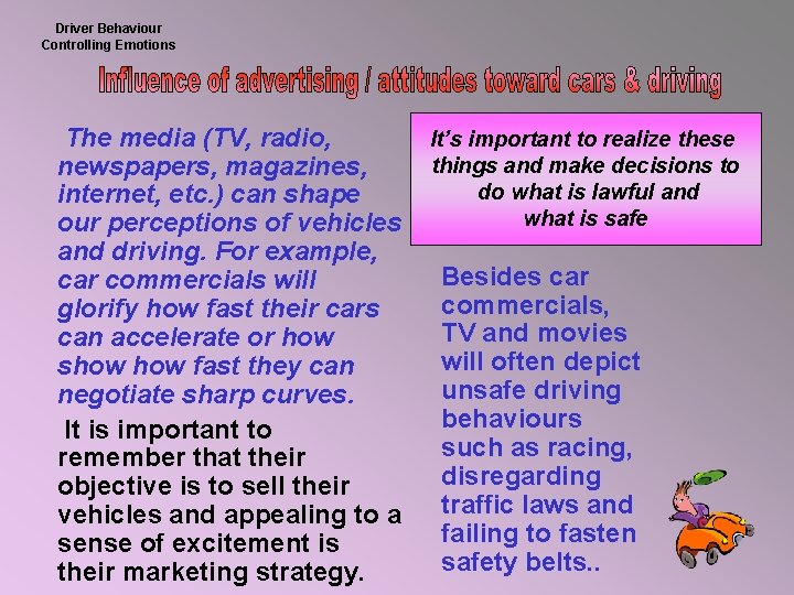 Driver Behaviour Controlling Emotions The media (TV, radio, newspapers, magazines, internet, etc. ) can