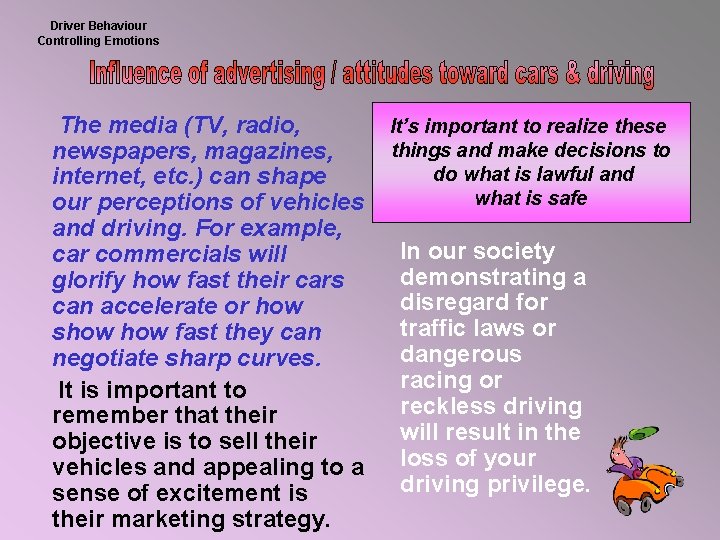 Driver Behaviour Controlling Emotions The media (TV, radio, newspapers, magazines, internet, etc. ) can